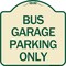 Signmission Bus Garage Parking Only Heavy-Gauge Aluminum Architectural Sign, 18" x 18", TG-1818-24292 A-DES-TG-1818-24292 - alternate 1